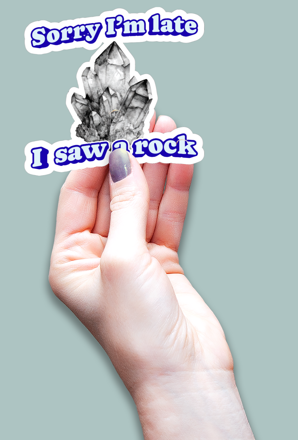 Waterproof Vinyl Die-Cut Sticker -'Sorry I'm late. I saw a rock'
