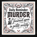 Fridge Magnet - 'Daily Reminder: Murder is frowned upon in polite society'