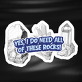 Fridge Magnet - 'Yes, I do need all of these rocks!'