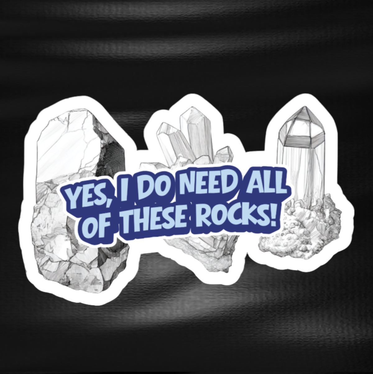 Fridge Magnet - 'Yes, I do need all of these rocks!'